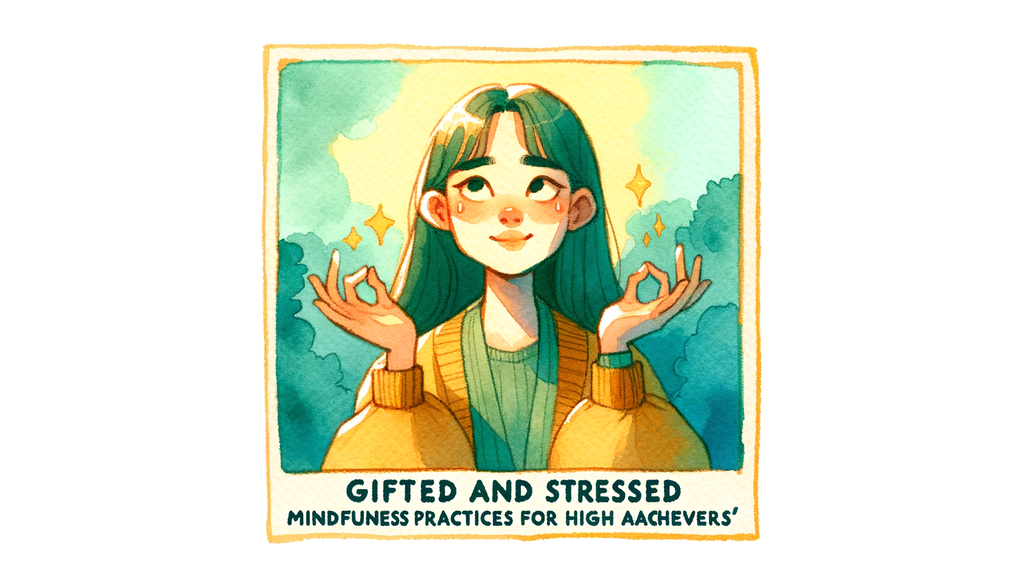 Gifted and Stressed: Mindfulness Practices for High Achievers